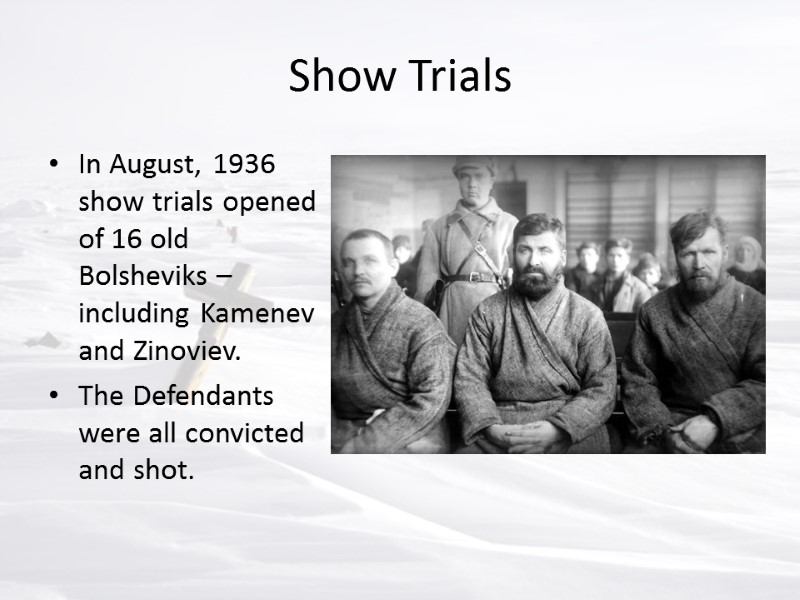 Show Trials In August, 1936 show trials opened of 16 old Bolsheviks – including